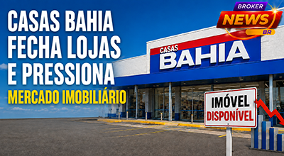 Casas Bahia e impacto do fechamento de lojas no mercado imobiliário comercial brasileiro