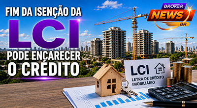Fim da isenção da LCI pode encarecer o crédito imobiliário
