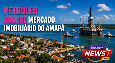 Mercado imobiliário do Amapá é movimentado pela descoberta de petróleo na costa do estado