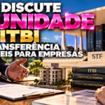 STF discute imunidade do ITBI na transferência de imóveis para empresas