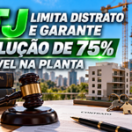 STJ e regras para distrato de imóvel na planta e devolução de valores ao comprador
