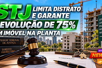 STJ e regras para distrato de imóvel na planta e devolução de valores ao comprador